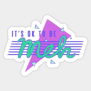 It's OK To Be Meh Sticker